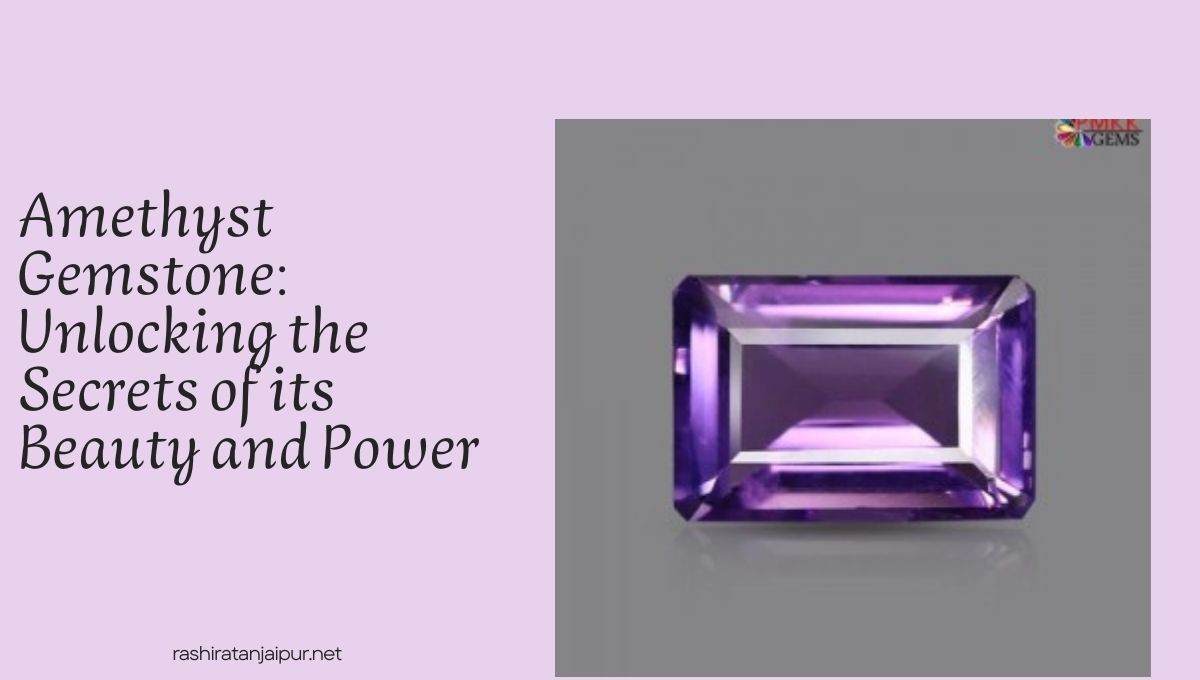 Amethyst Stone: Unveiling the Mystical Charms 