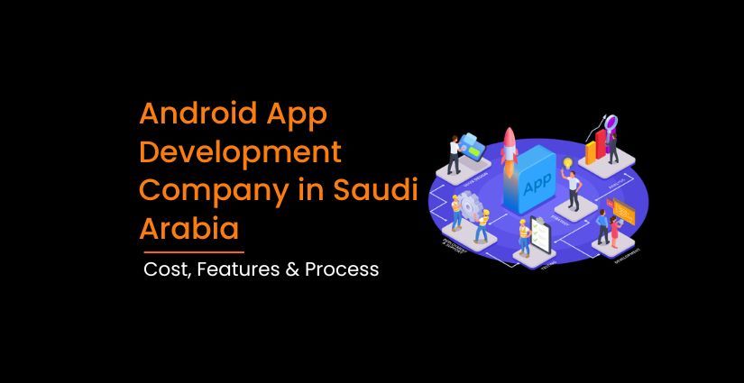 Android App Development Company in Saudi Arabia: Cost, Features & Process
