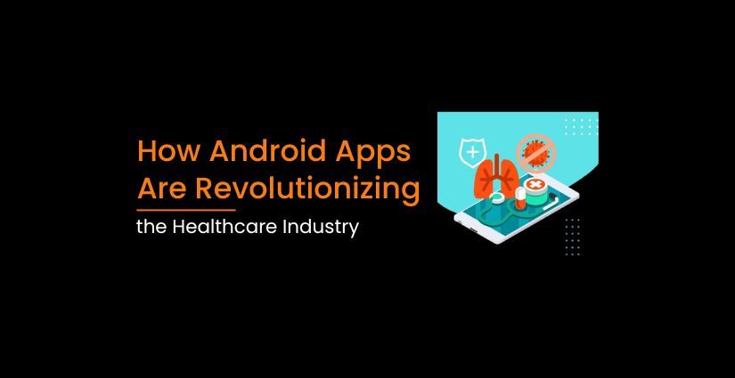 How Android Apps Are Revolutionizing the Healthcare Industry