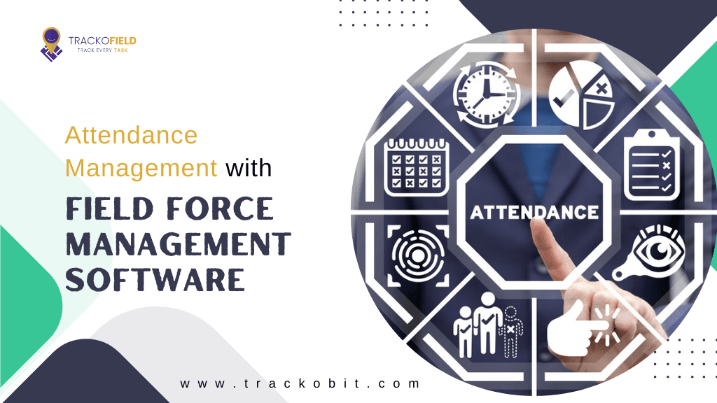 Attendance Management With Field Force Management Software
