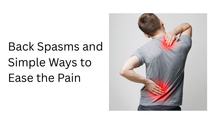 Back Spasms and Simple Ways to Ease the Pain