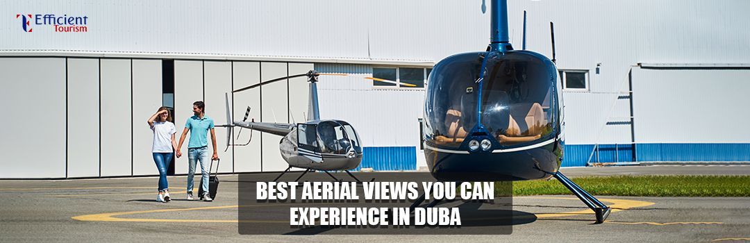 The Best Aerial Views You Can Experience in Dubai
