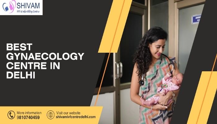 Tips For Choosing The Best Gynaecology Centre in Delhi