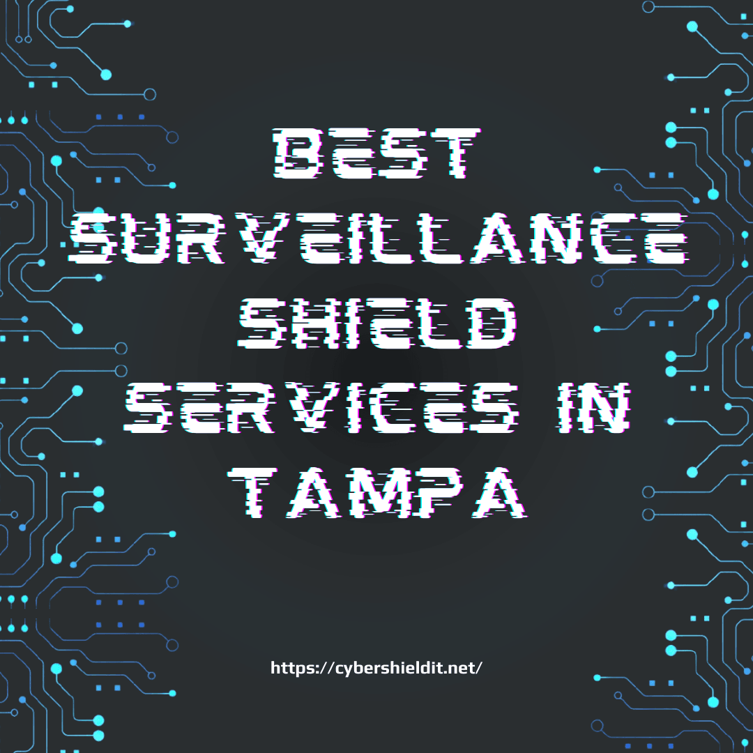 Best Surveillance Shield Services in Tampa: Keeping Your Property Safe with Cutting-Edge Technology
