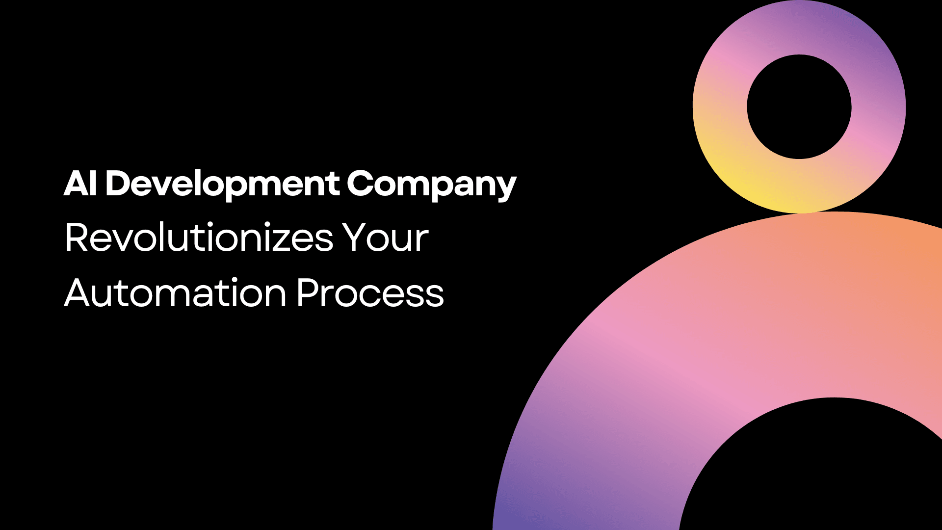 How an AI Development Company Revolutionizes Your Automation Process in 2025