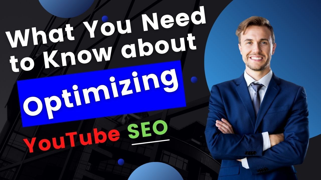 What You Need to Know About Optimizing YouTube SEO