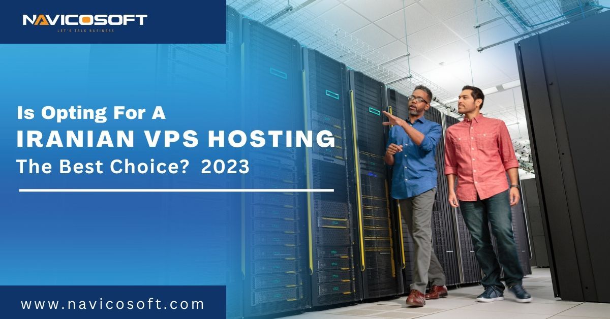 Is Opting for an Iranian Vps Hosting the Best Choice?  Navicosoft