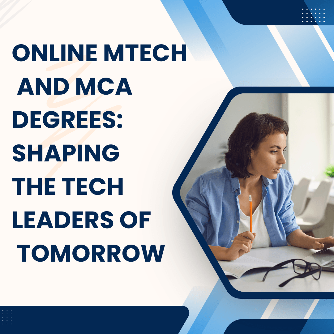 Online MTech and MCA Degrees: Shaping the Tech Leaders of Tomorrow