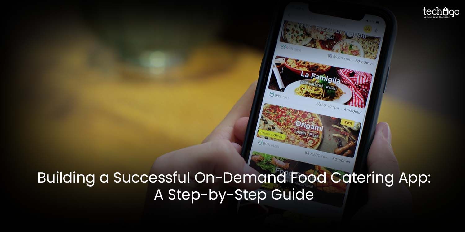 Building a Successful On-Demand Food Catering App:  Step-by-Step
