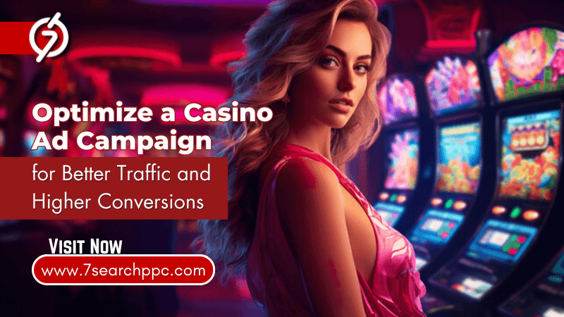 How to Optimize a Casino Ad Campaign for Better Traffic and Higher Conversions