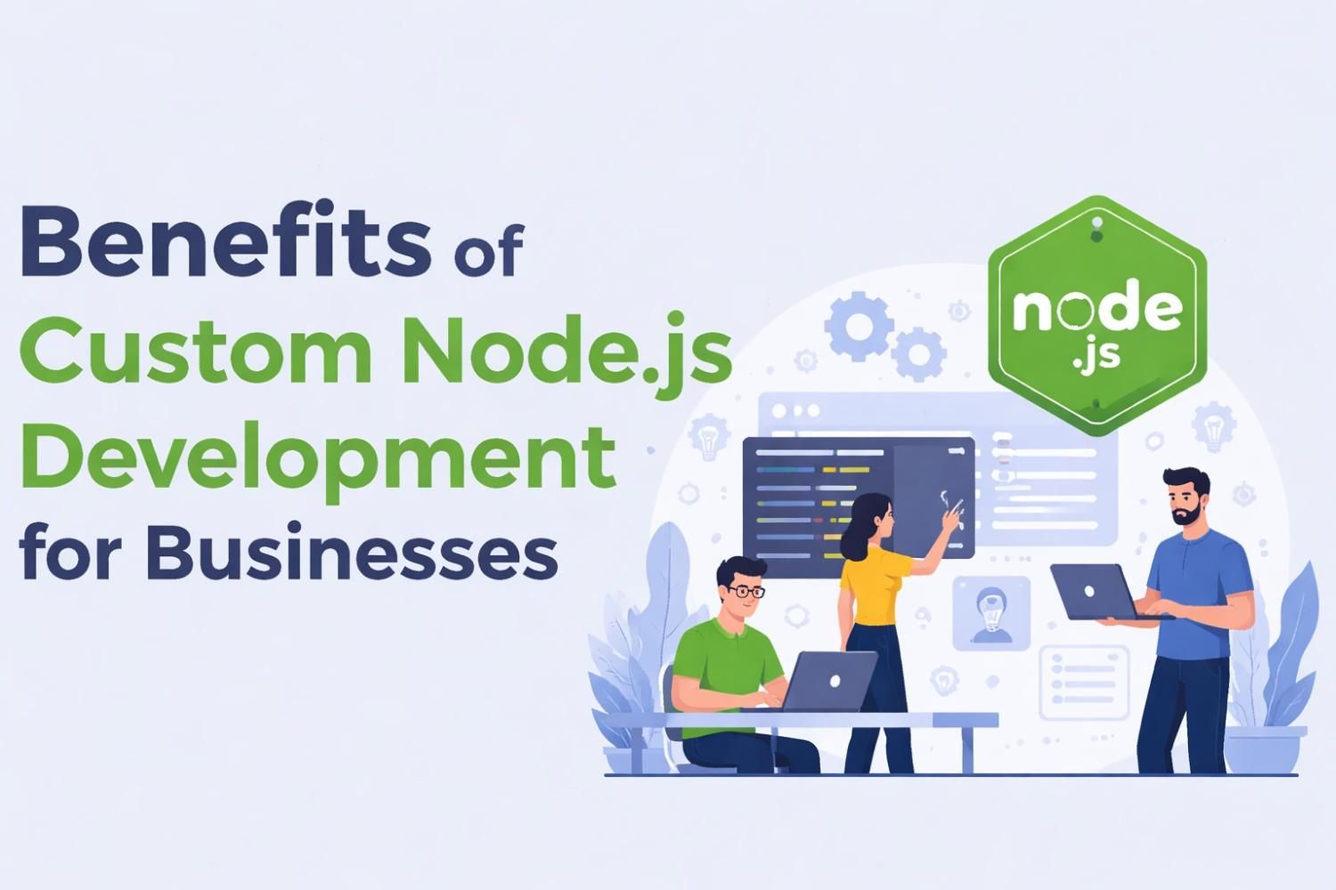 What Are the Benefits of Custom Node.js Development for Businesses?