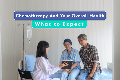 Chemotherapy and Your Overall Health: What to Expect