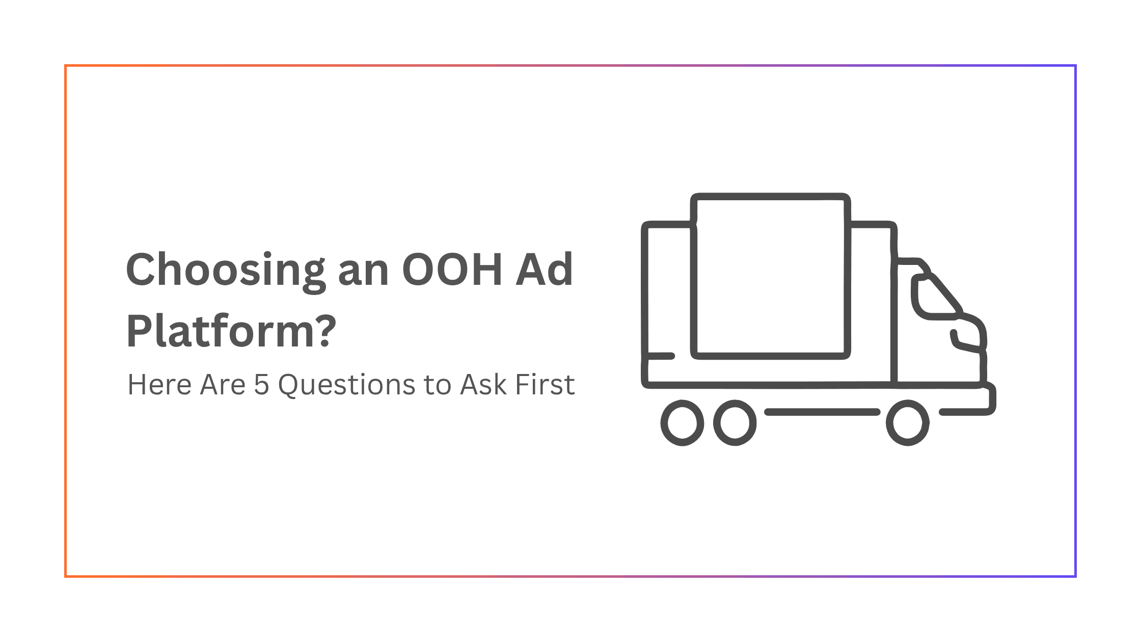 Choosing an OOH Ad Platform? Here Are 5 Questions to Ask First