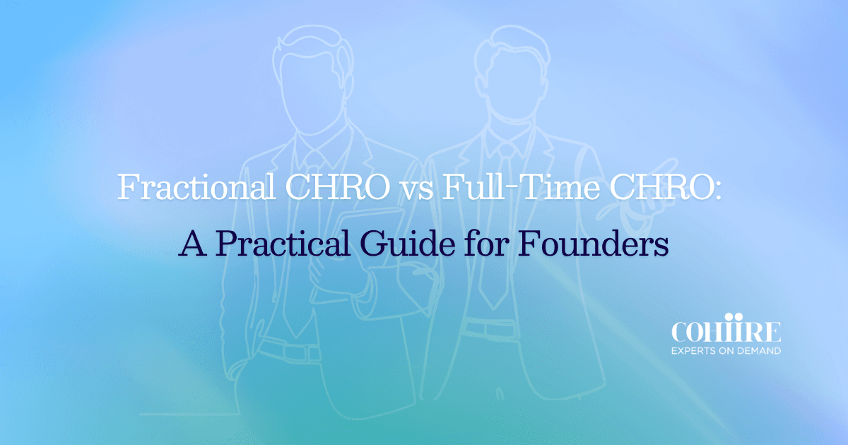 Fractional CHRO vs Full-Time CHRO: A Practical Guide for Founders