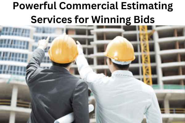 Powerful Commercial Estimating Services for Winning Bids