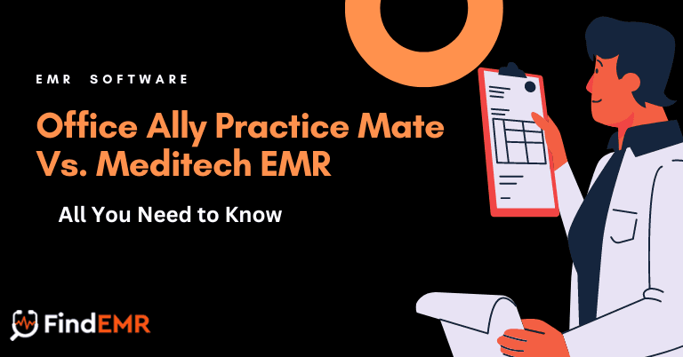 Office Ally Practice Mate vs. Meditech Emr: All You Need to Know