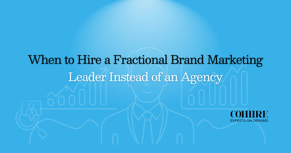 When to Hire a Fractional Brand Marketing Leader Instead of an Agency