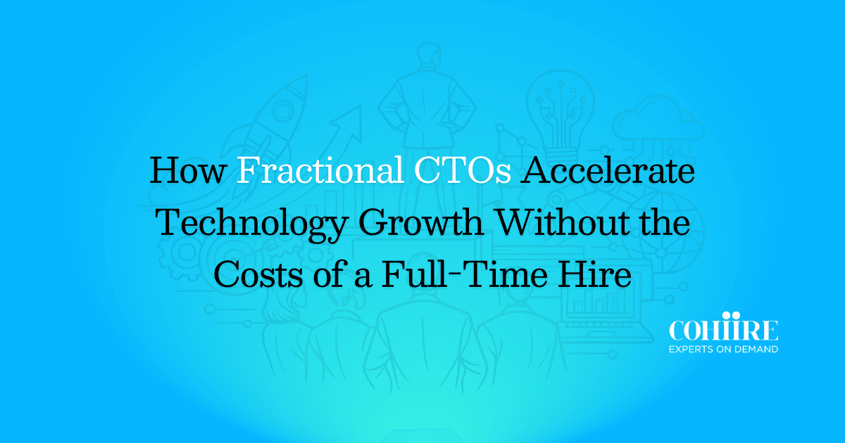 How Fractional CTOs can also Accelerate Growth Without a Permanent Hire