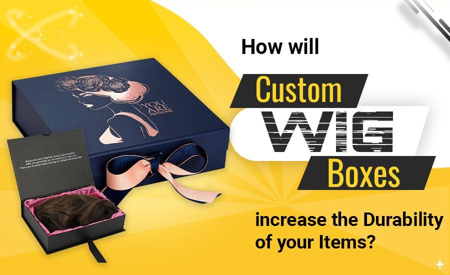 How Will Custom Wig Boxes Increase the Durability of Your Items?