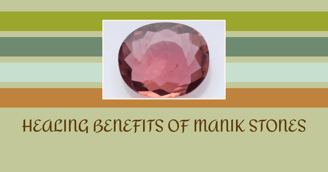 The Many Benefits of Manik Stones