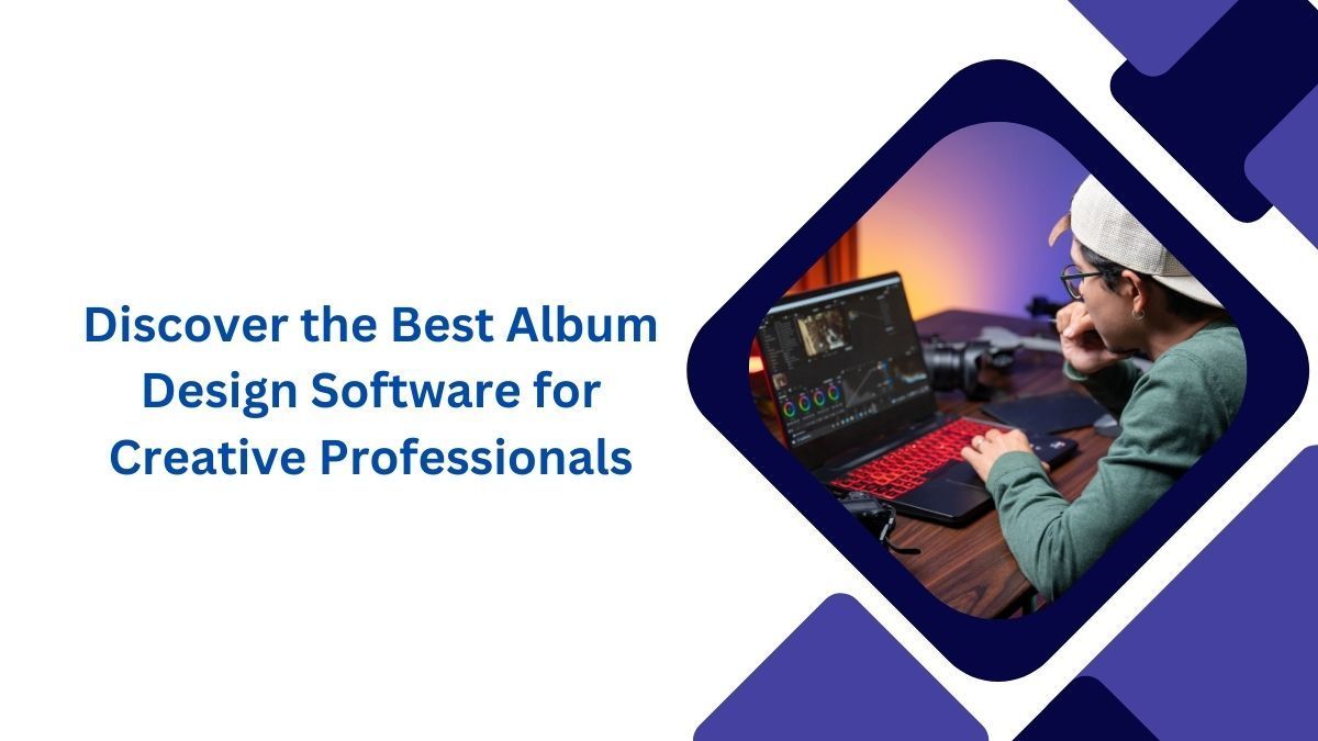 Discover the Best Album Design Software Creative Professionals