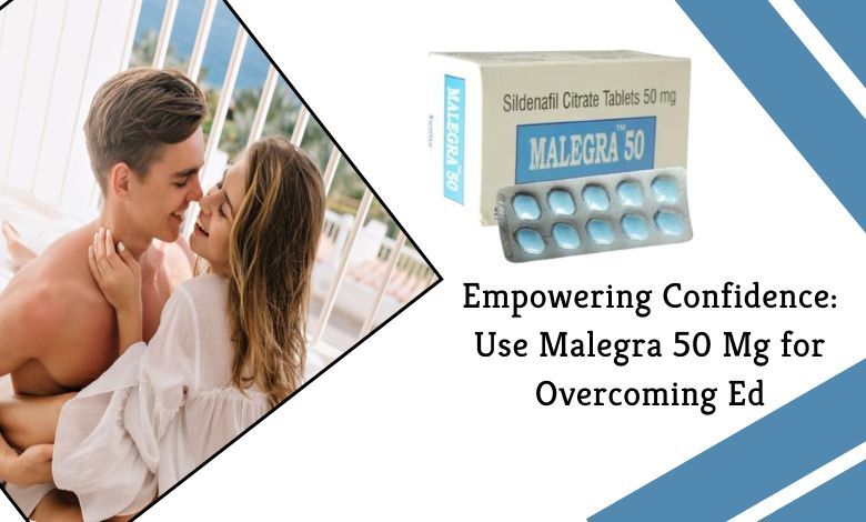 Empowering Confidence: Use Malegra 50 Mg for Overcoming Ed