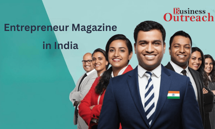 Top Indian Entrepreneurs Featured in Leading Business Magazines