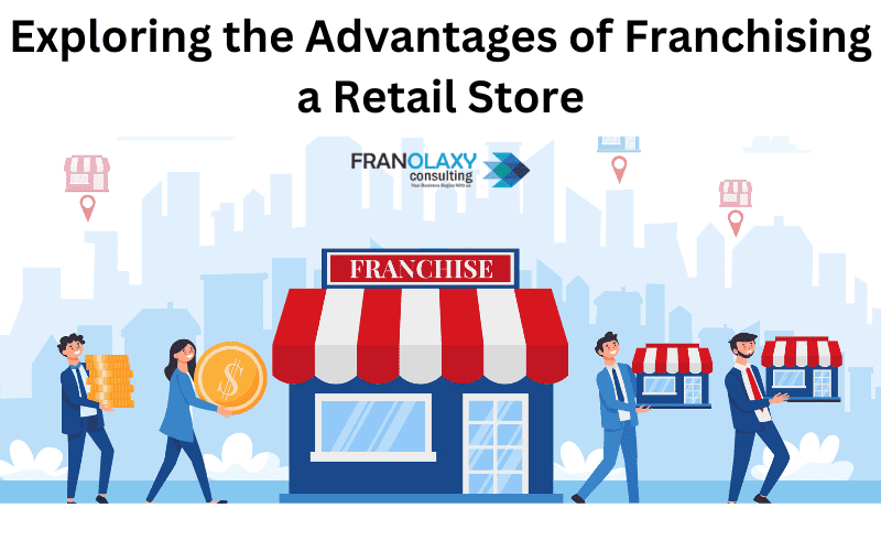 Exploring the Advantages of Franchising a Retail Store

