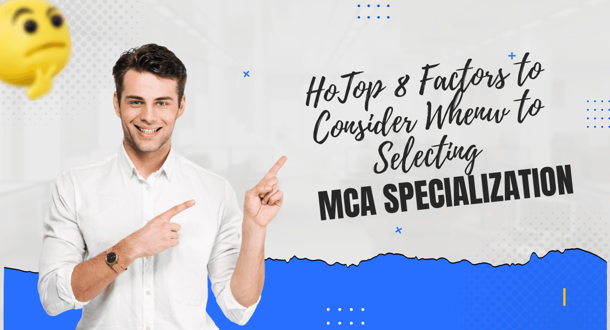 Top 8 Factors to Consider When Selecting the Right MCA Specialization for You