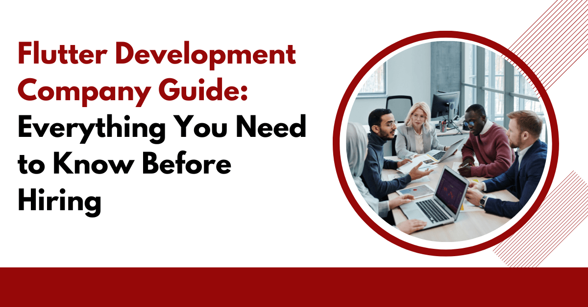 Flutter Development Company Guide: Everything You Need to Know Before Hiring