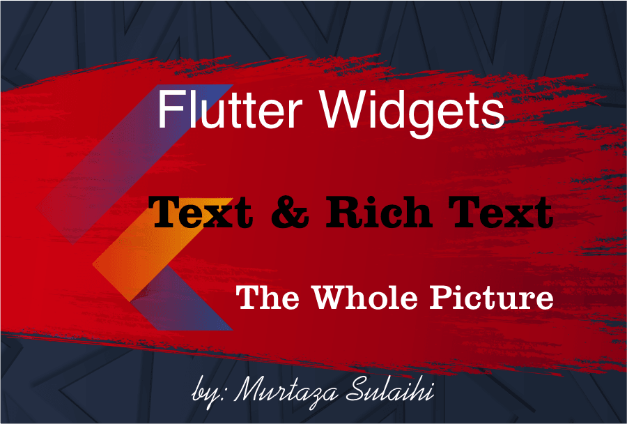 Flutter Widgets ( Text & Rich Text) the Whole Picture