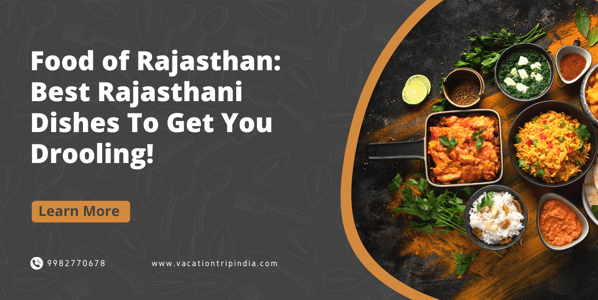 Food of Rajasthan: Best Rajasthani Dishes to Get You Drooling!