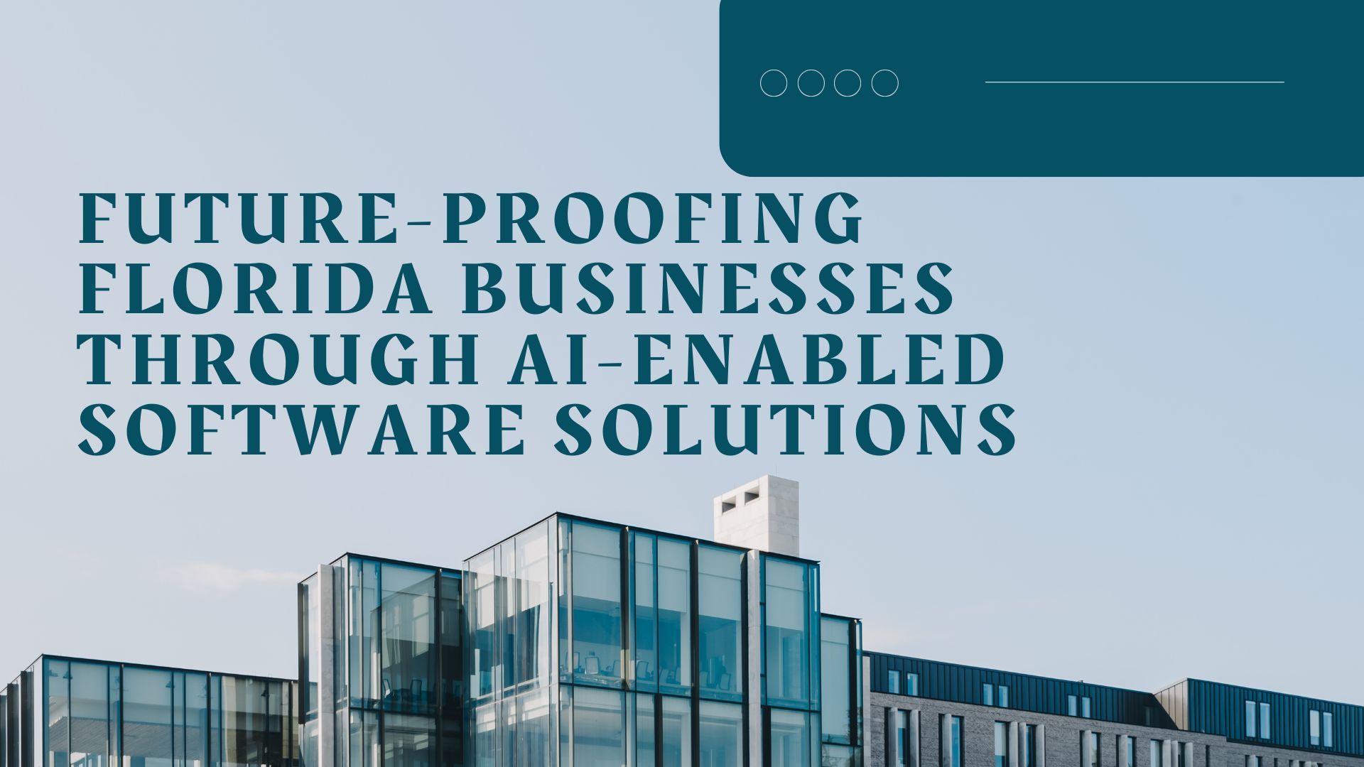 Future-Proofing Florida Businesses Through AI-Enabled Software Solutions