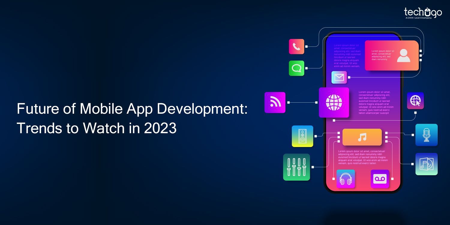 Future of Mobile App Development: Trends to Watch in 2023