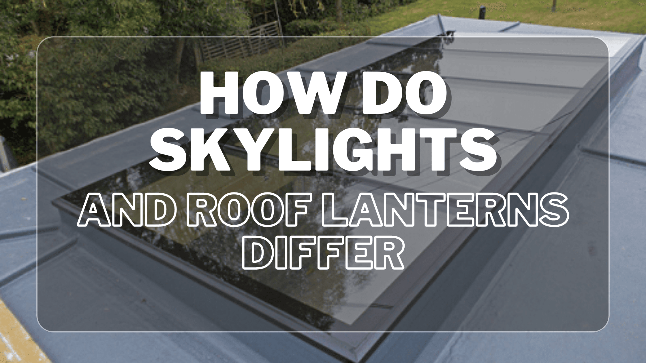 How Do Skylights and Roof Lanterns Differ?