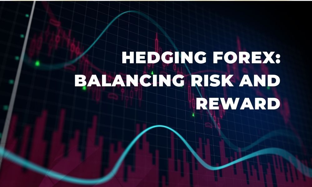Hedging Forex: Balancing Risk and Reward