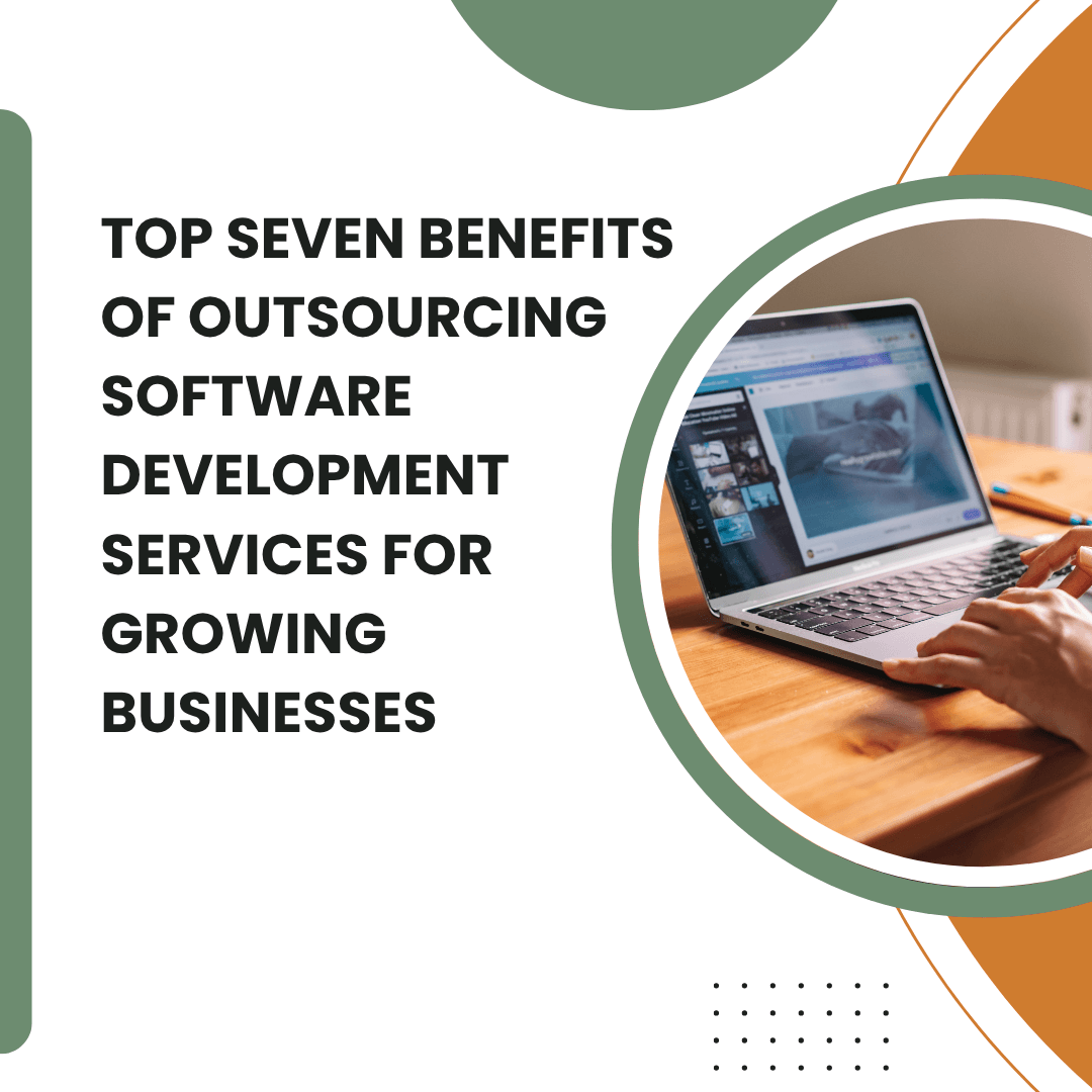 Top Seven Benefits of Outsourcing Software Development Services for Growing Businesses