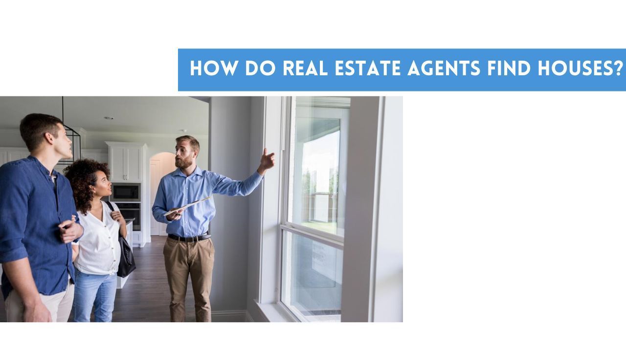 How Do Real Estate Agents Find Houses?