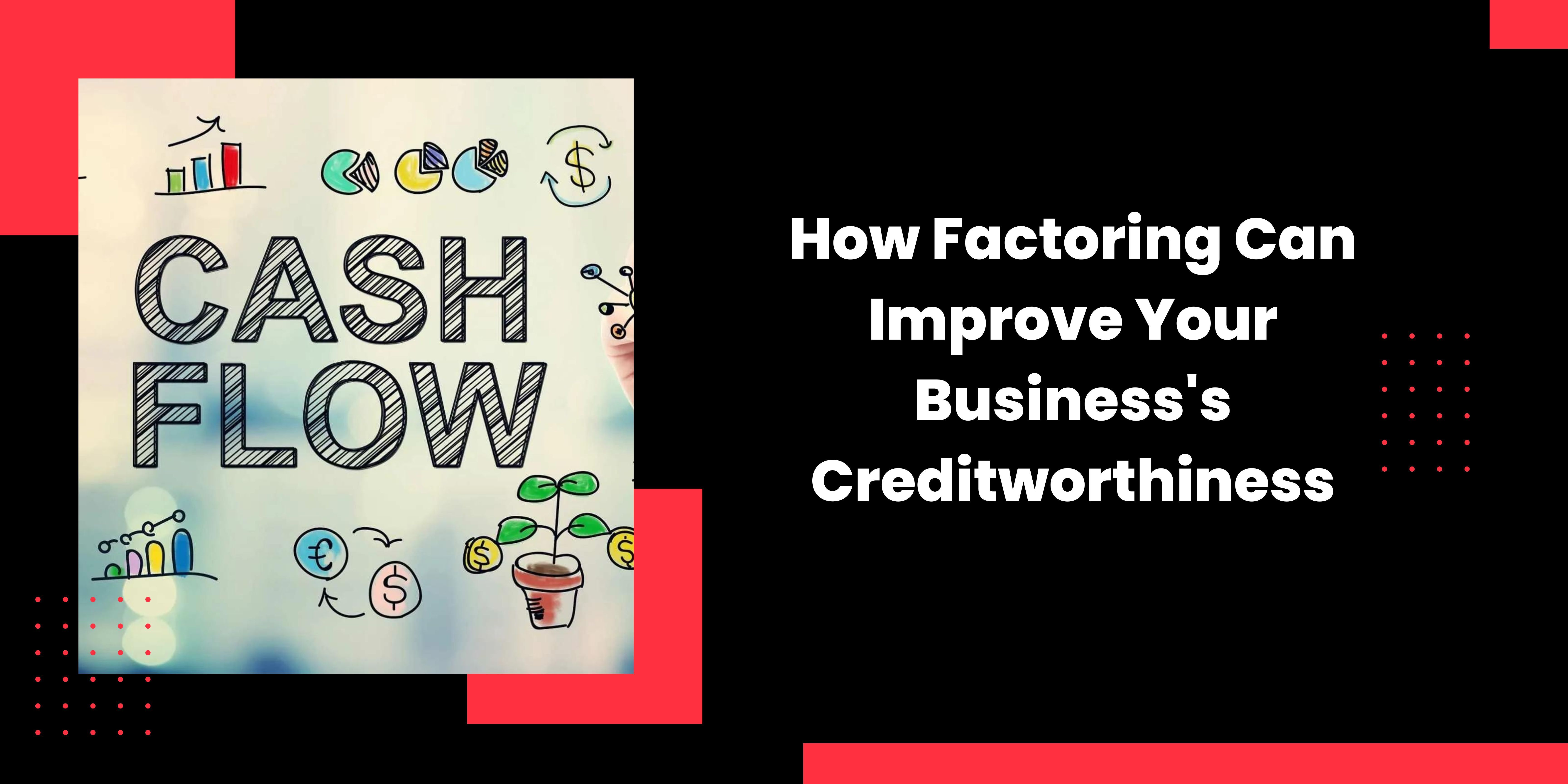 How Factoring Can Improve Your Business's Creditworthiness