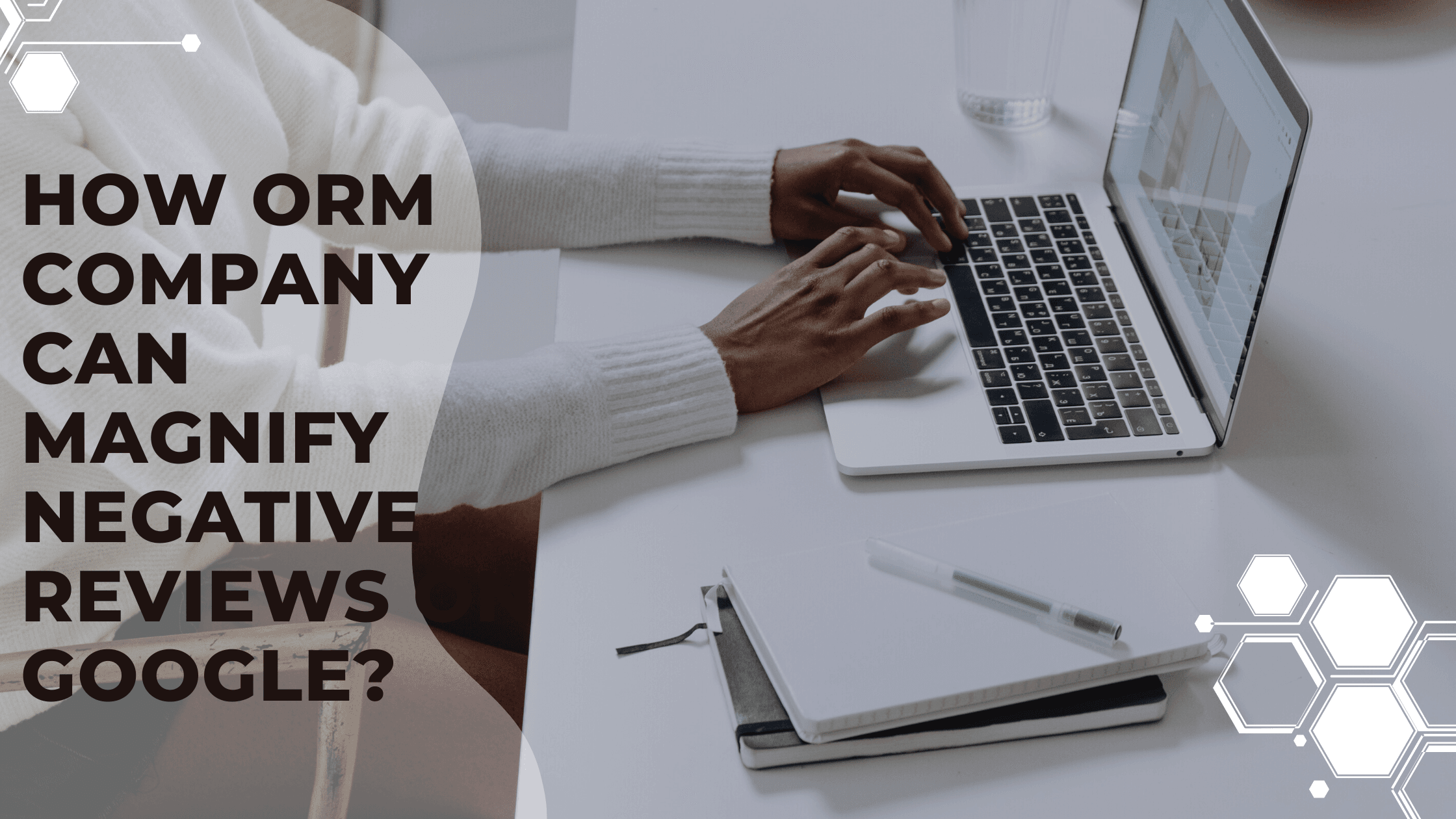 How Orm Company Can Magnify Negative Reviews on Google?