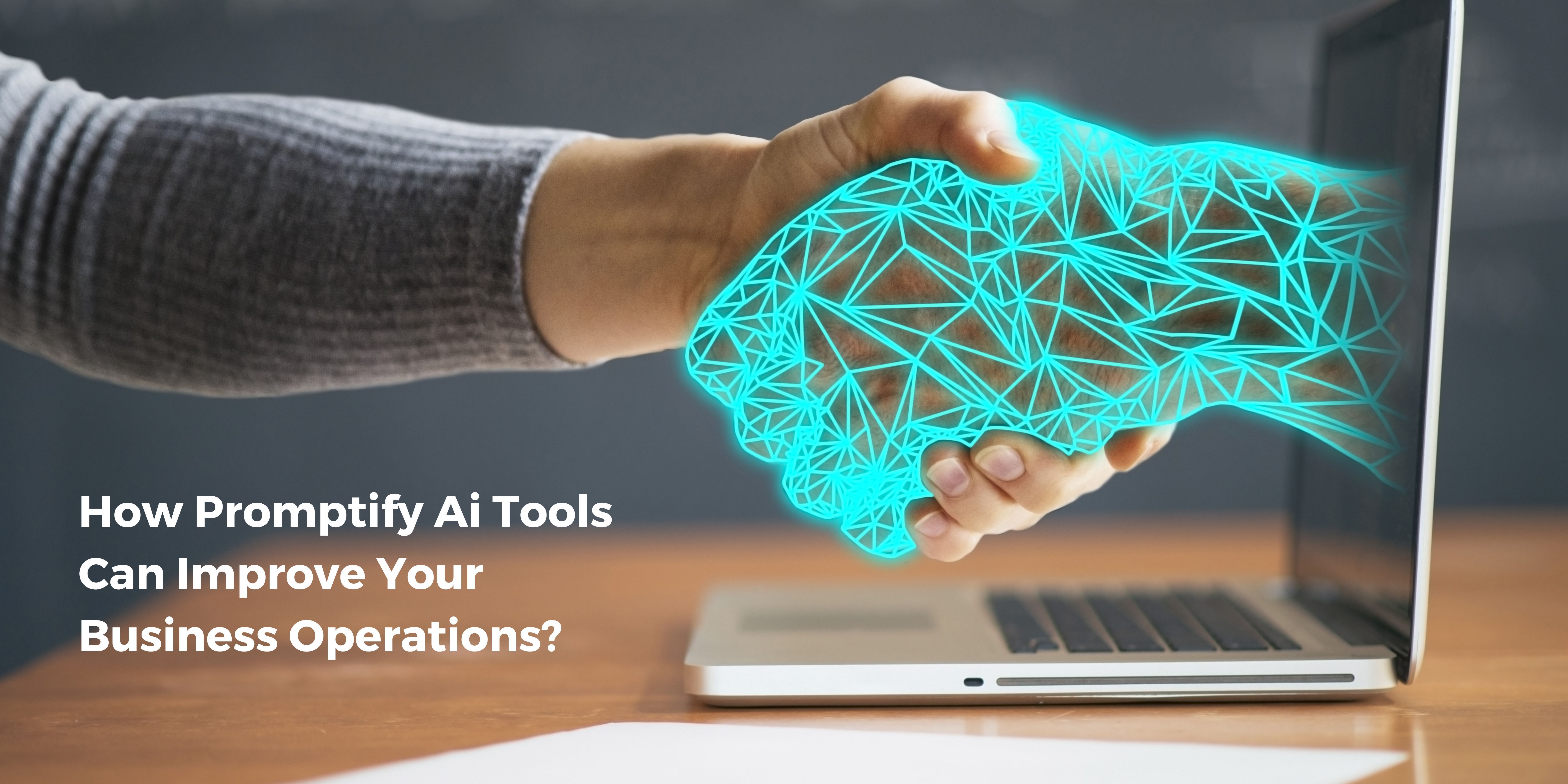 How Promptify Ai Tools Can Improve Your Business Operations?