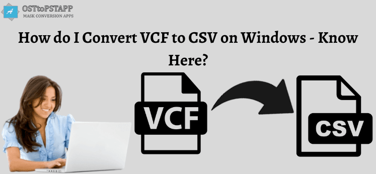 How Do I Convert Vcf to Csv on Windows - Know Here?