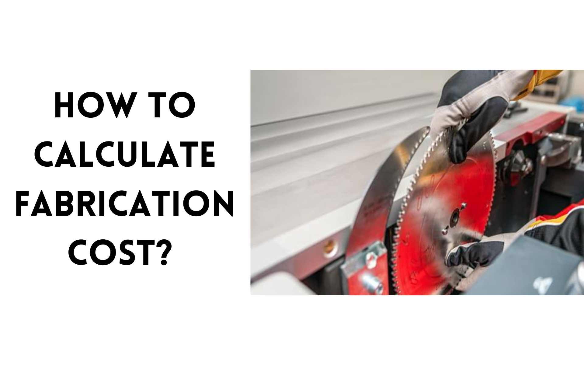How to Calculate Fabrication Cost? 