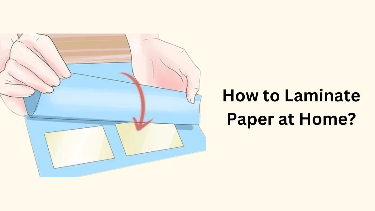 How to Laminate Paper at Home?