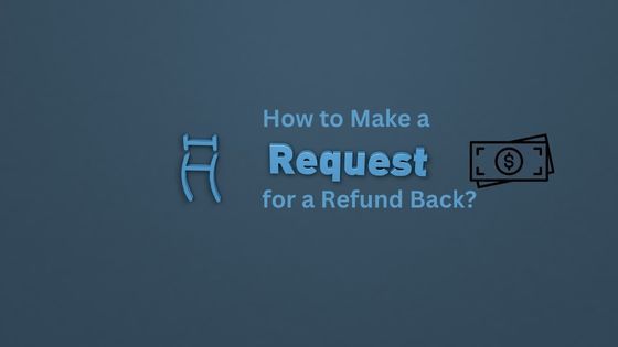 How to Make a Request for a Refund Back?