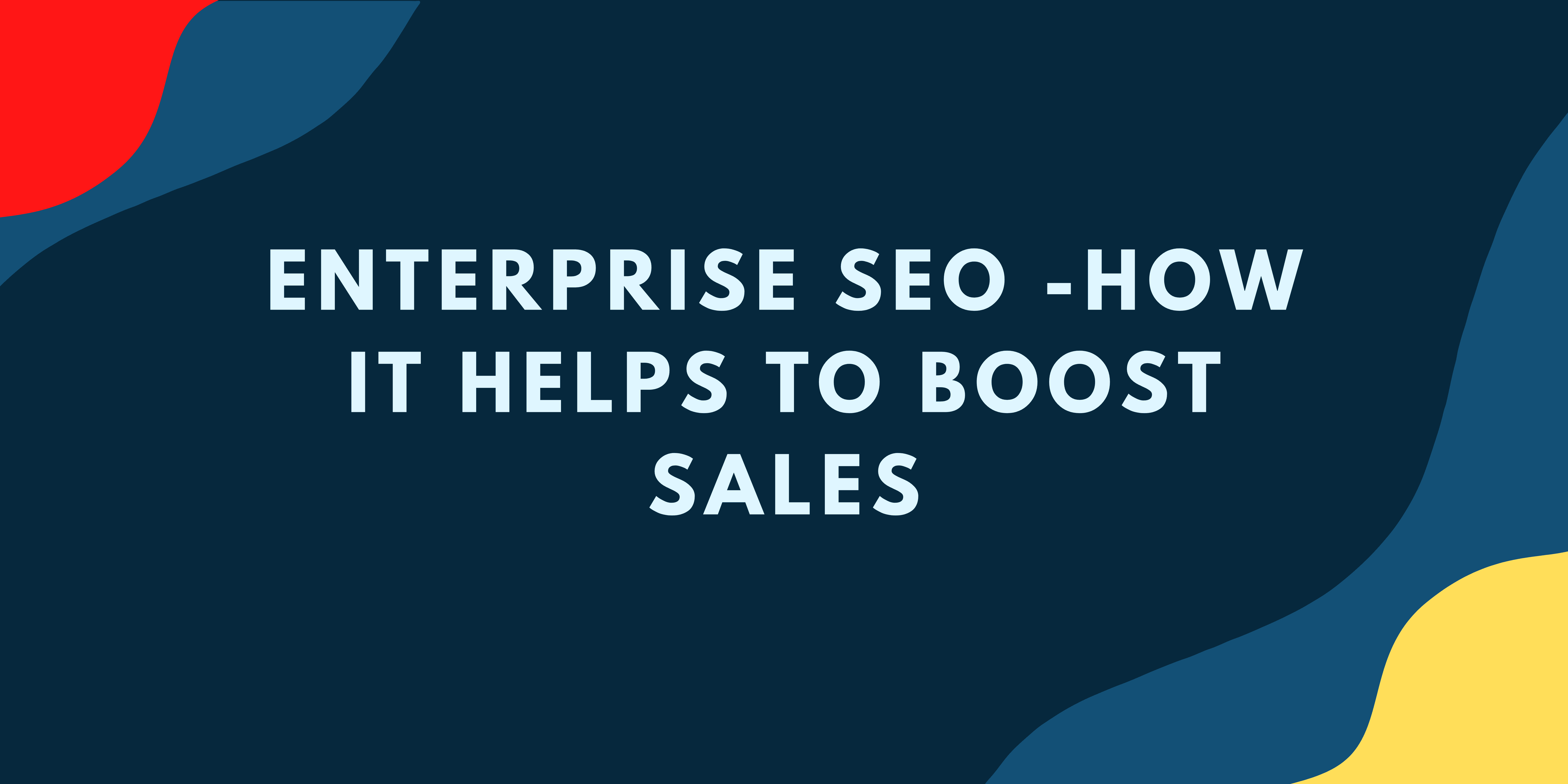 Enterprise Seo -How It Helps to Boost Sales