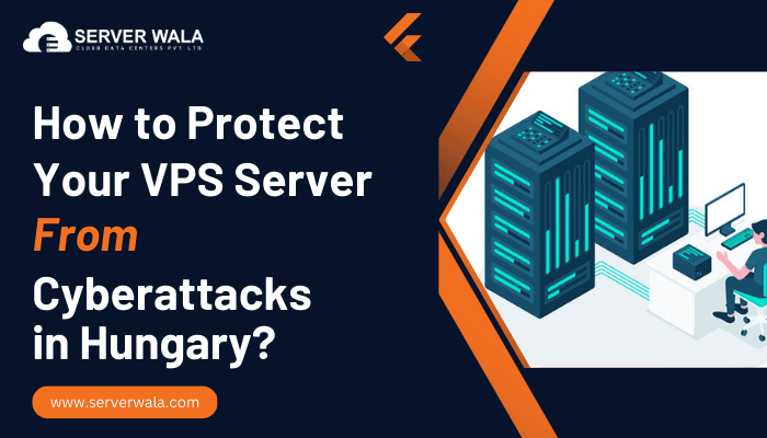 How to Protect Your Vps Server From Cyberattacks in Hungary?