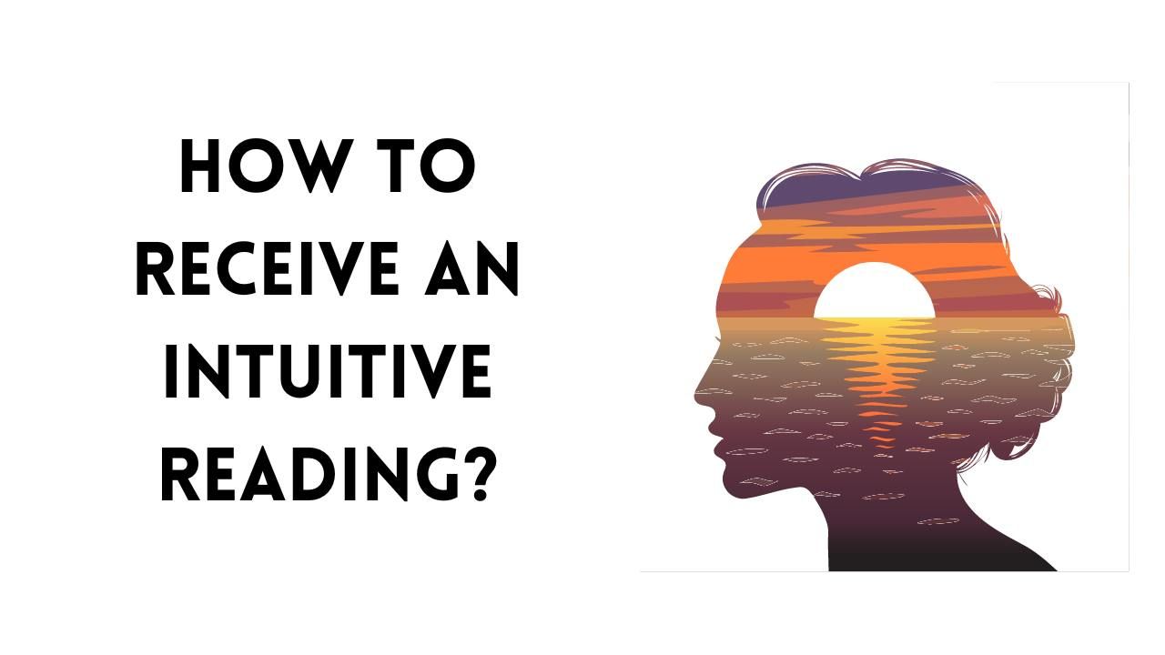How to Receive an Intuitive Reading?