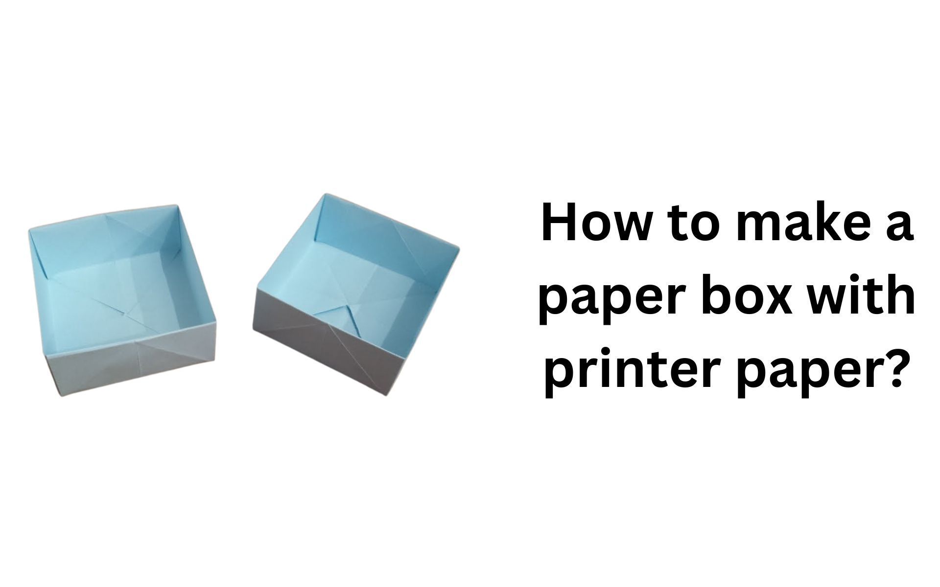 How to Make a Paper Box With Printer Paper?
