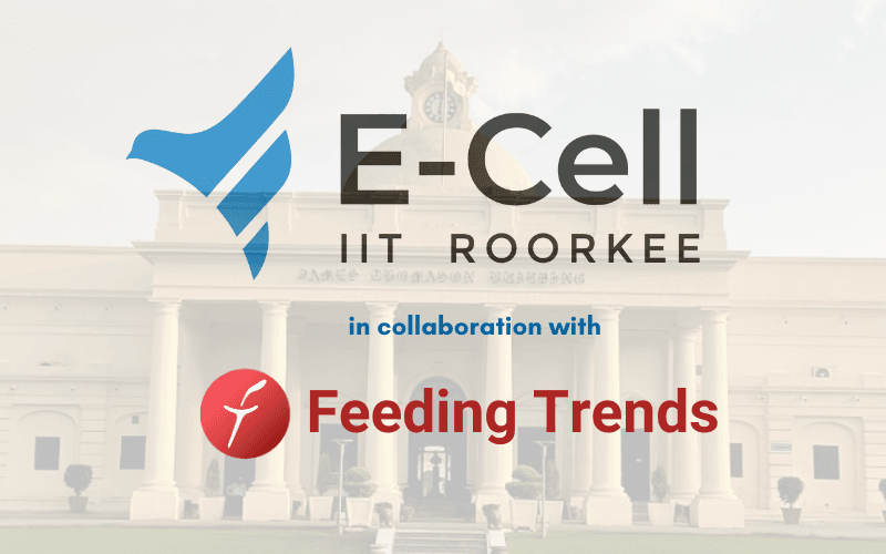 IIT Roorkee E-Cell and Feeding Trends